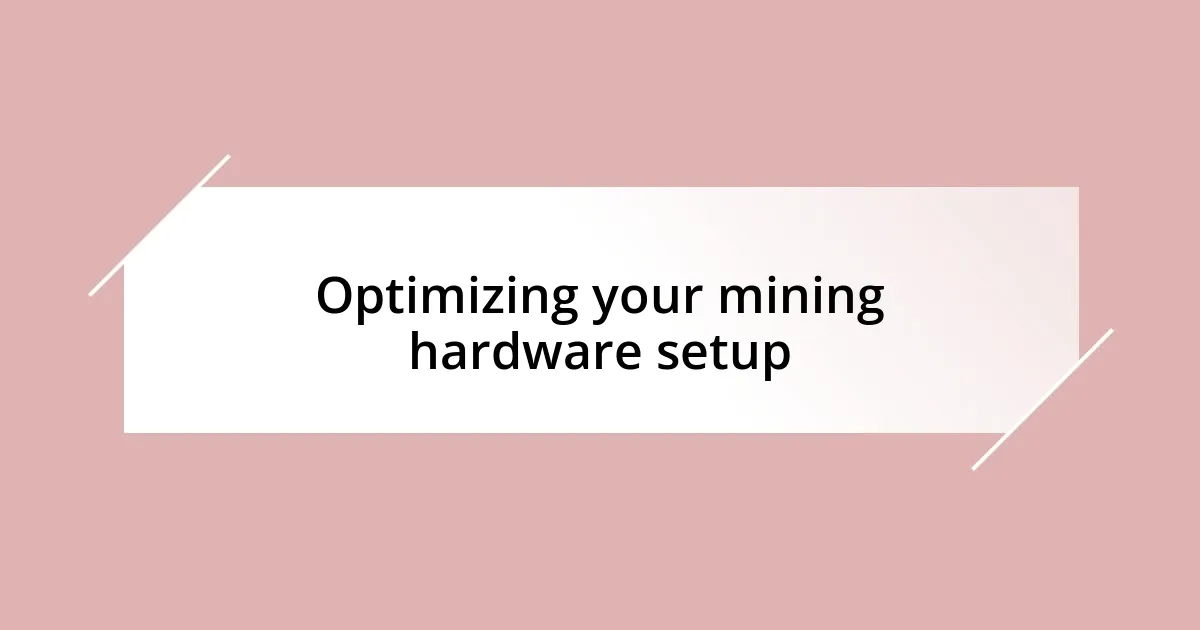 Optimizing your mining hardware setup