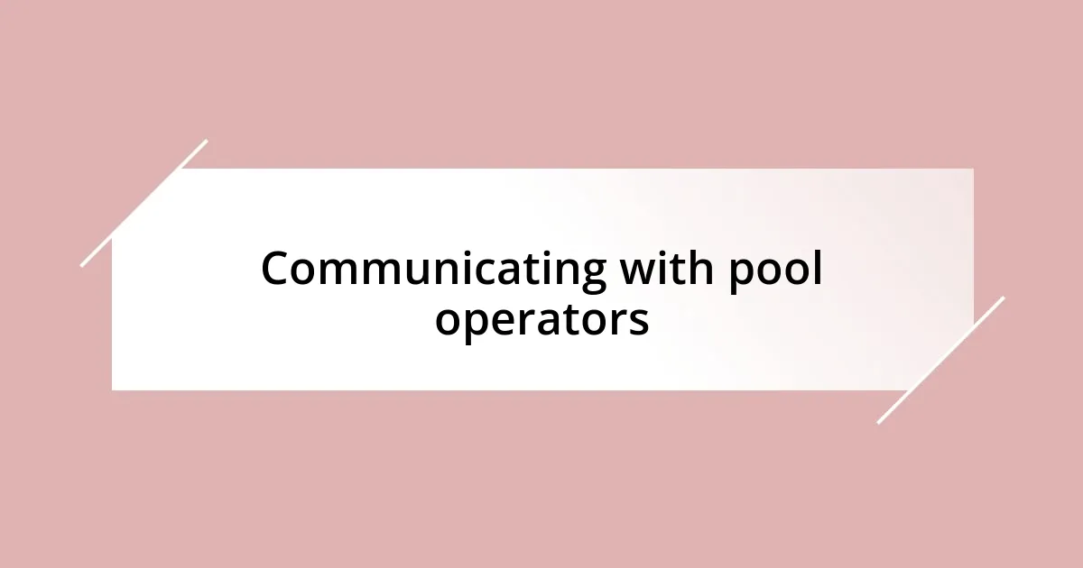 Communicating with pool operators