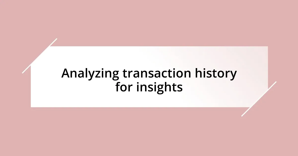 Analyzing transaction history for insights