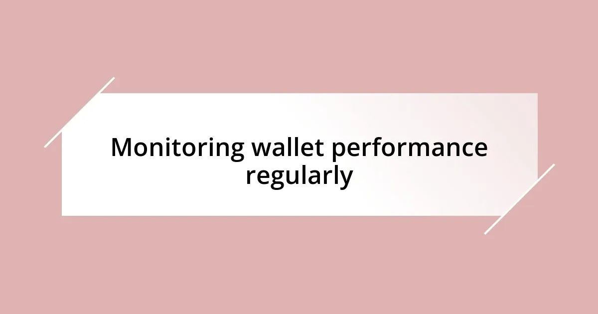 Monitoring wallet performance regularly