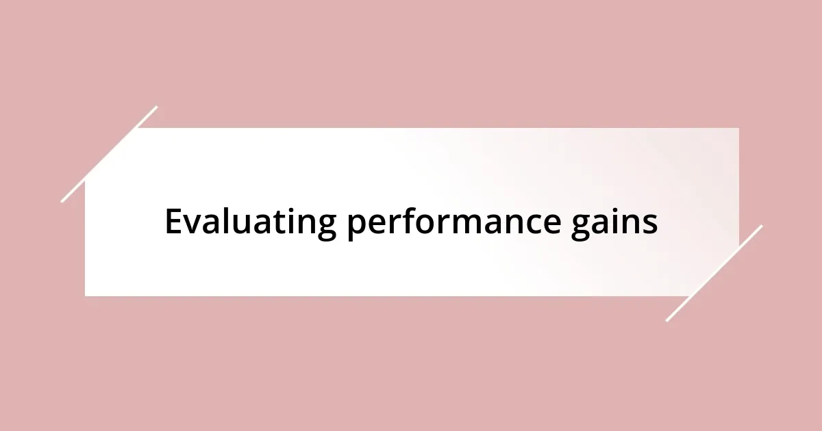 Evaluating performance gains