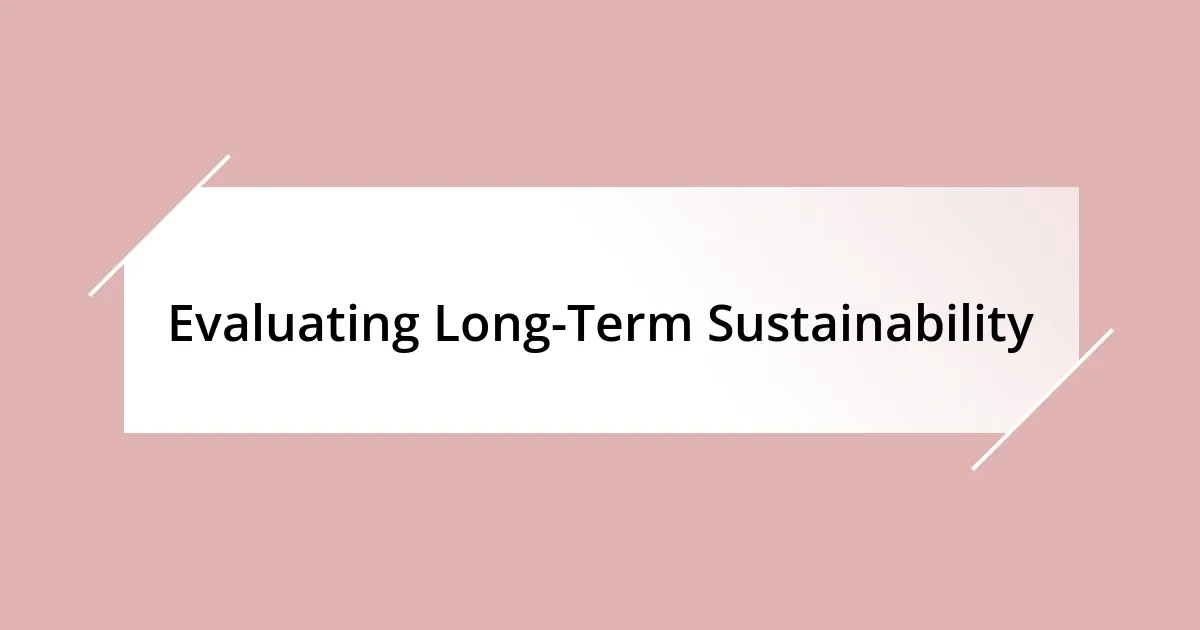 Evaluating Long-Term Sustainability