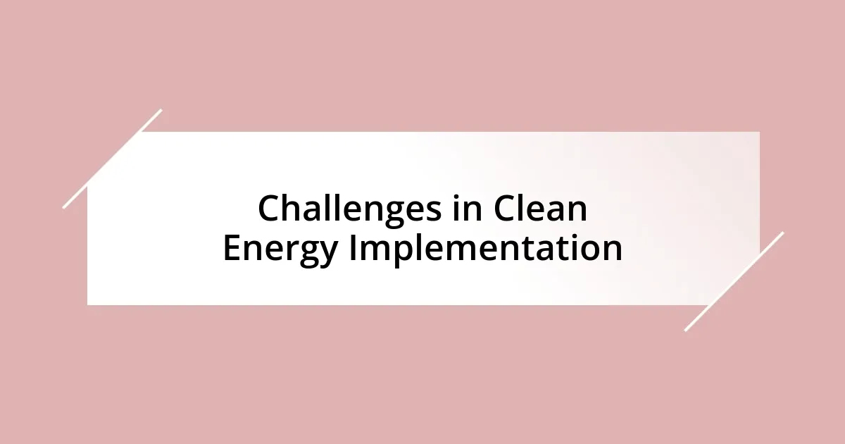 Challenges in Clean Energy Implementation