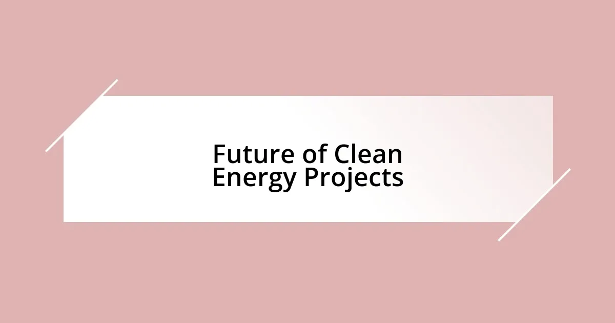 Future of Clean Energy Projects