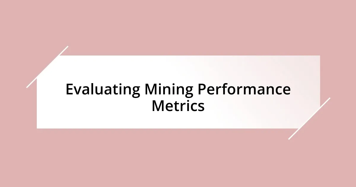 Evaluating Mining Performance Metrics