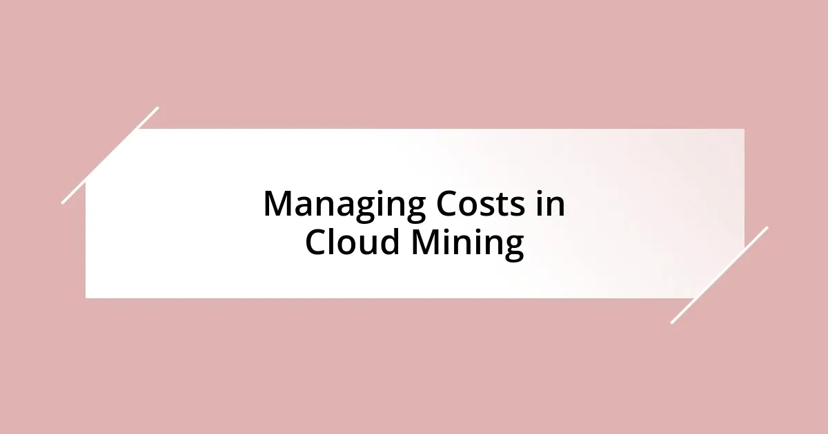 Managing Costs in Cloud Mining