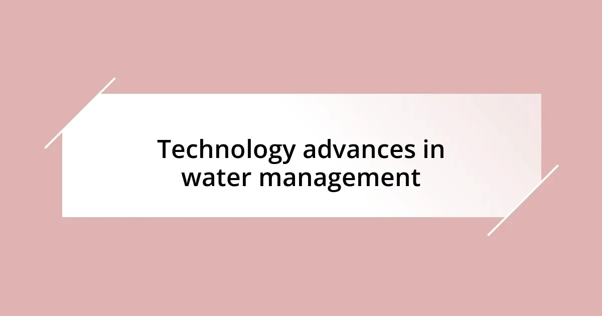 Technology advances in water management