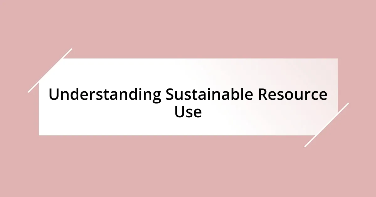 Understanding Sustainable Resource Use