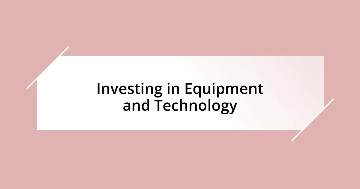 Investing in Equipment and Technology