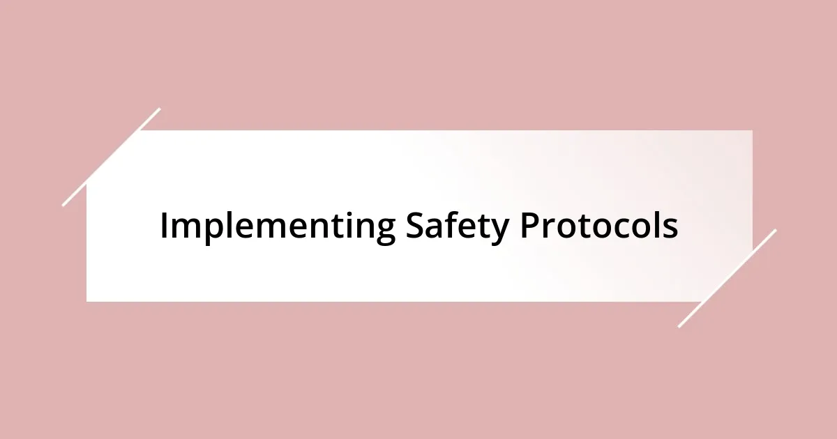 Implementing Safety Protocols