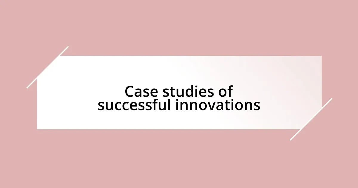 Case studies of successful innovations