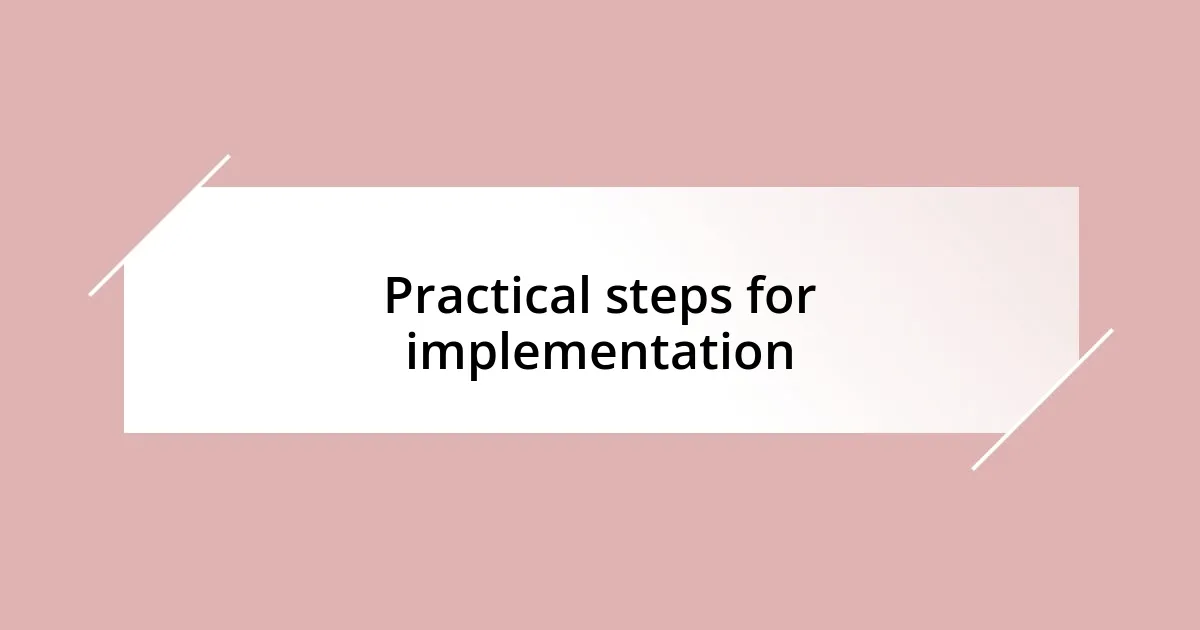 Practical steps for implementation