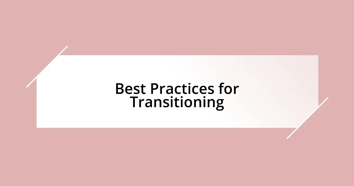 Best Practices for Transitioning