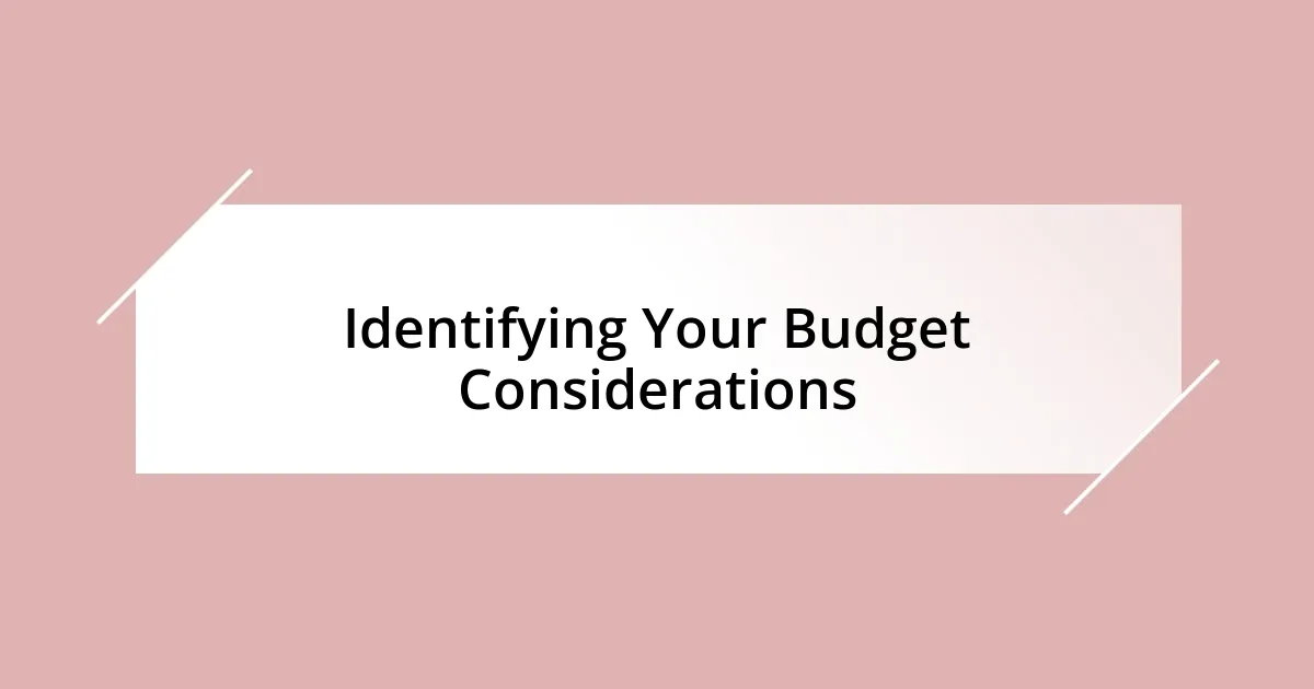 Identifying Your Budget Considerations