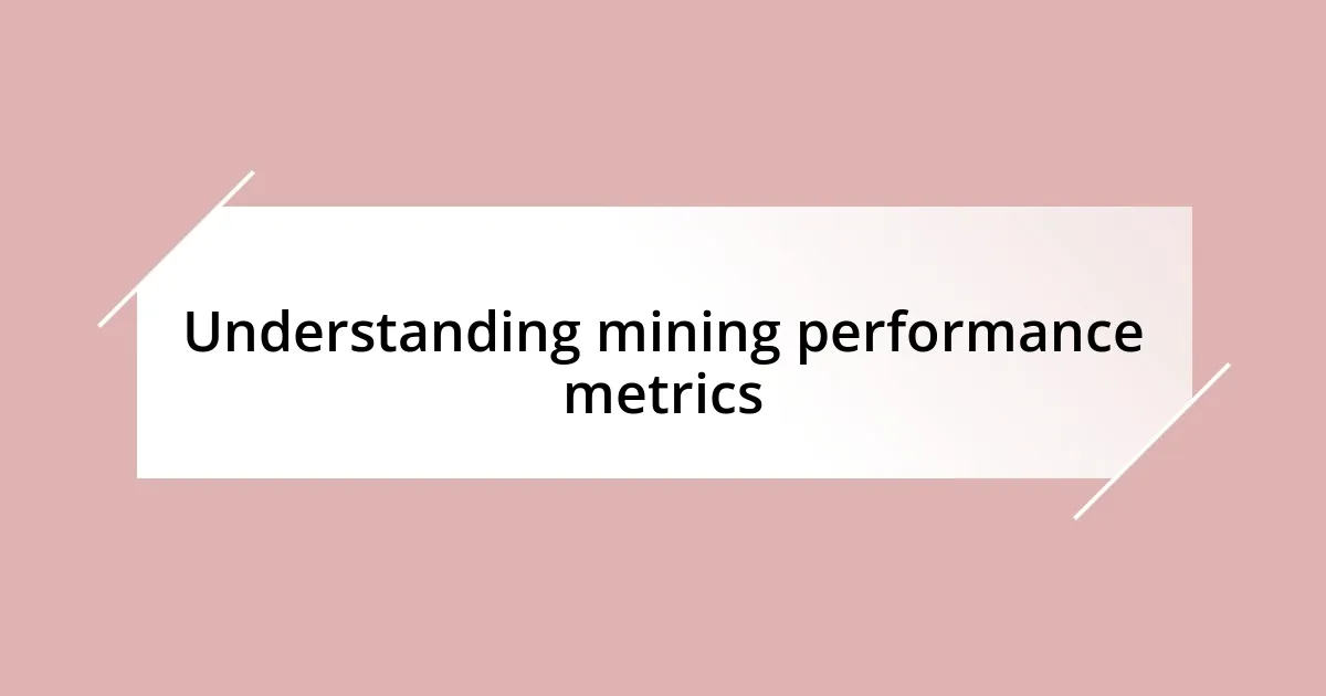 Understanding mining performance metrics