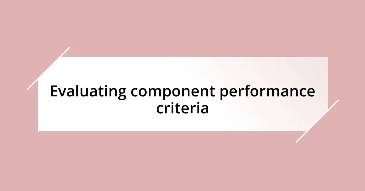 Evaluating component performance criteria