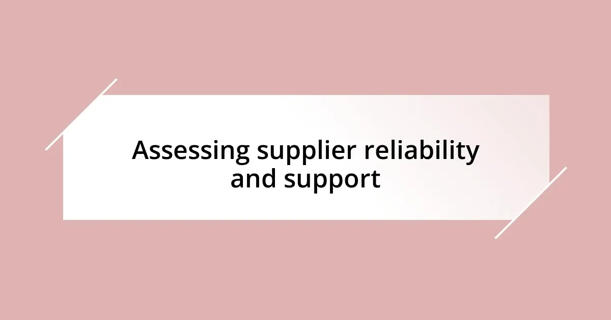 Assessing supplier reliability and support