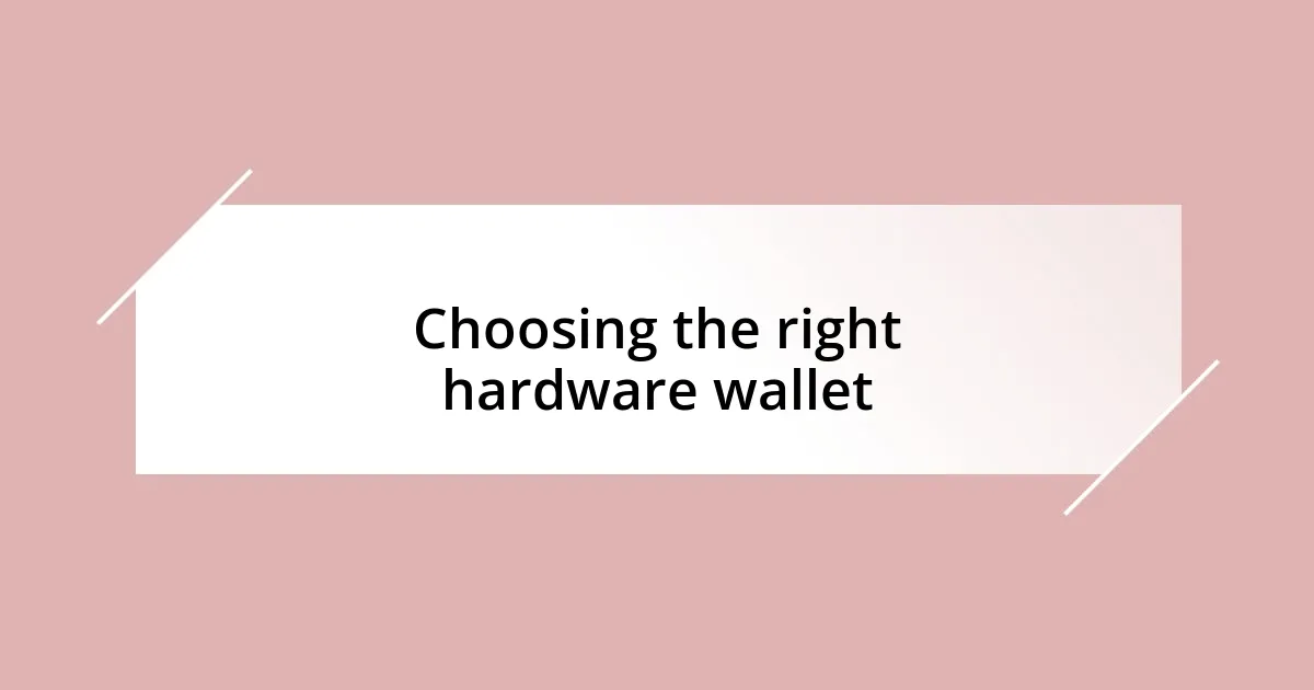 Choosing the right hardware wallet