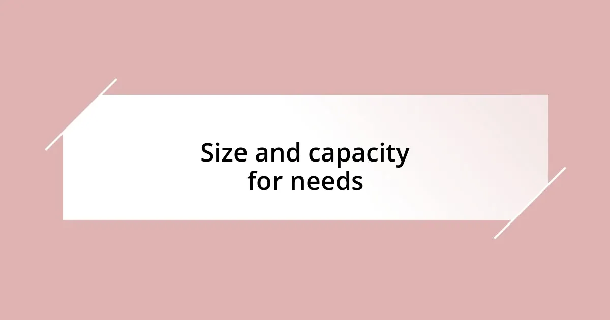 Size and capacity for needs