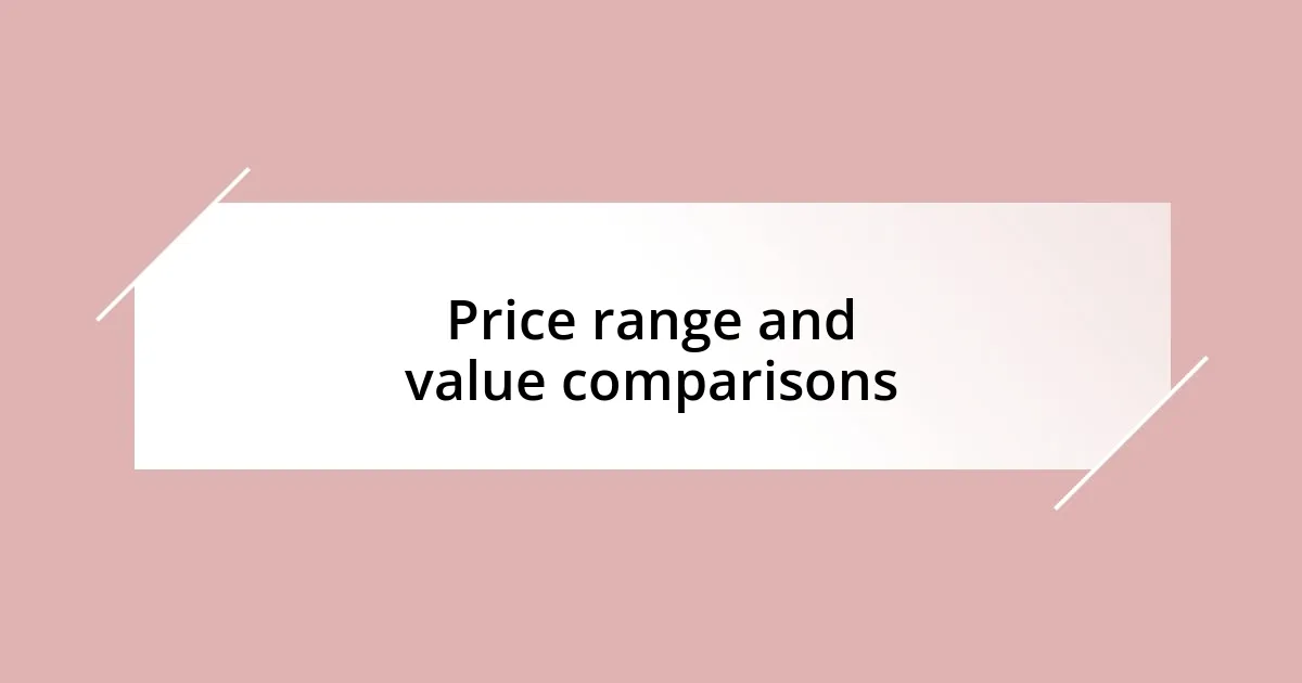 Price range and value comparisons