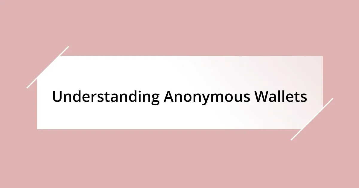 Understanding Anonymous Wallets