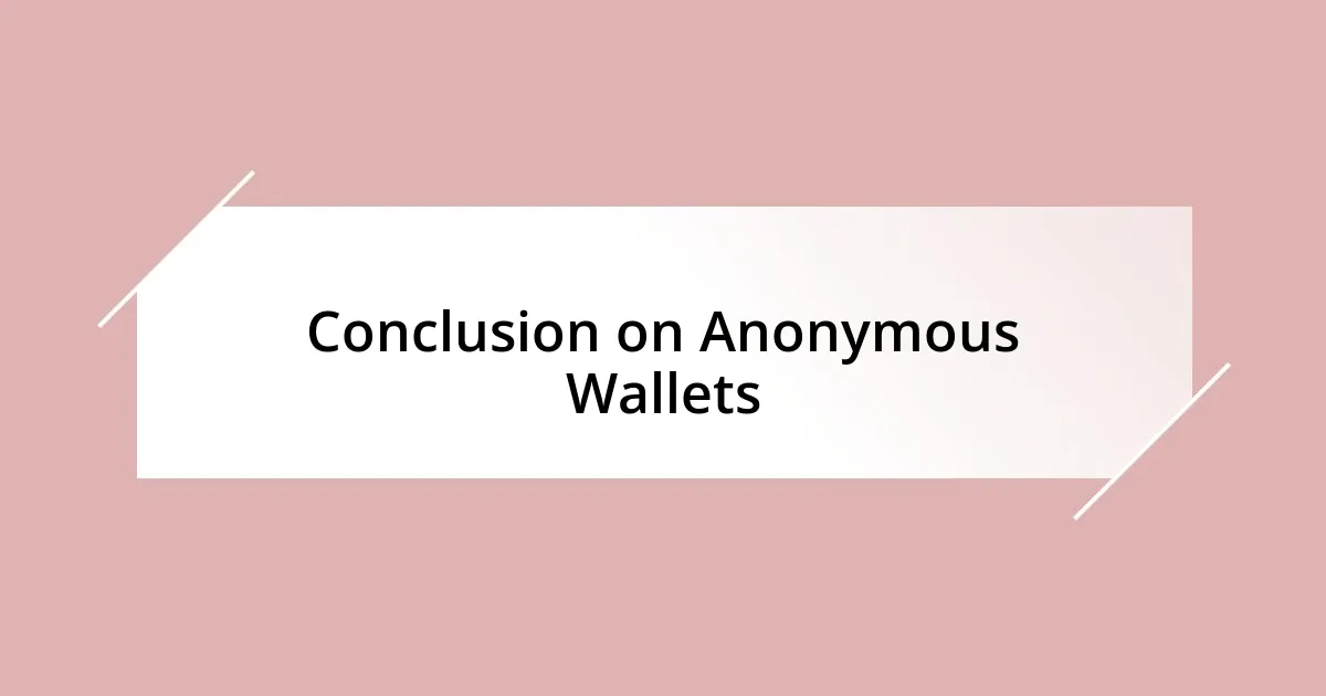 Conclusion on Anonymous Wallets