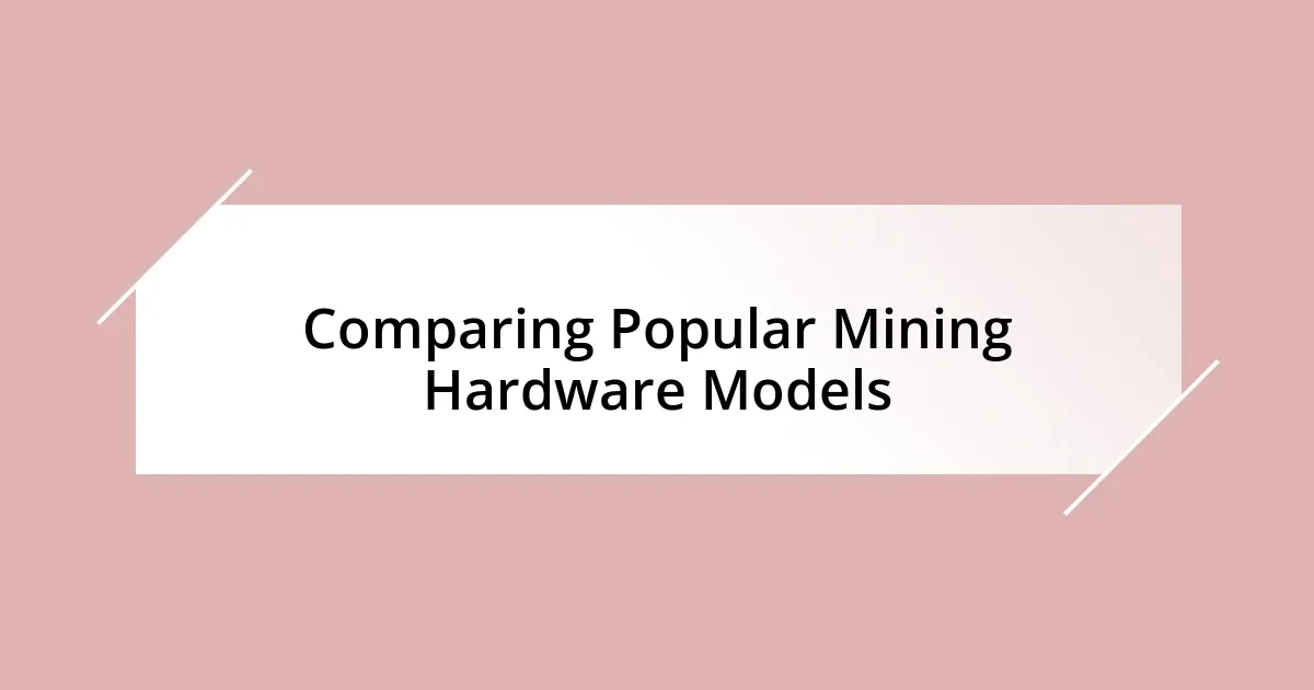 Comparing Popular Mining Hardware Models