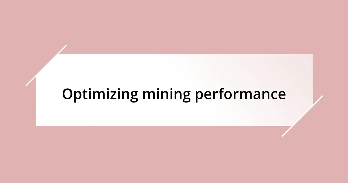 Optimizing mining performance