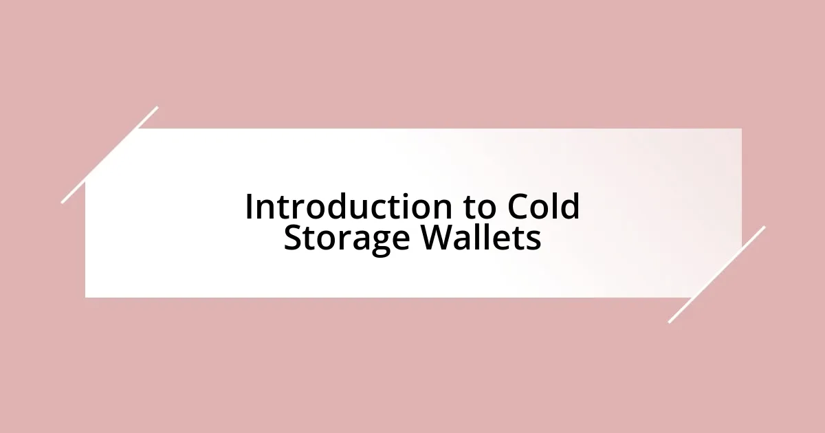 Introduction to Cold Storage Wallets