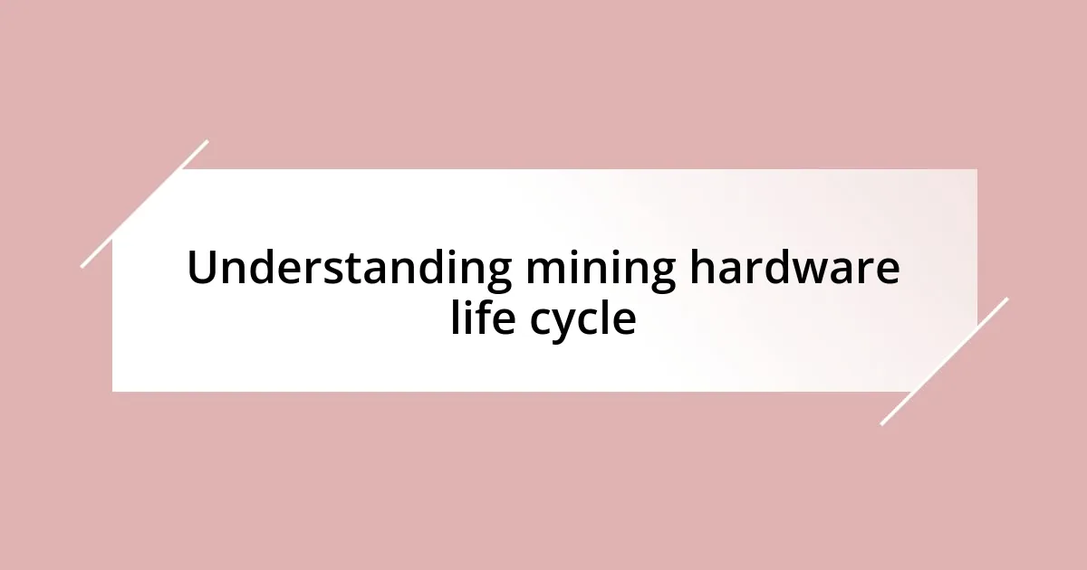 Understanding mining hardware life cycle