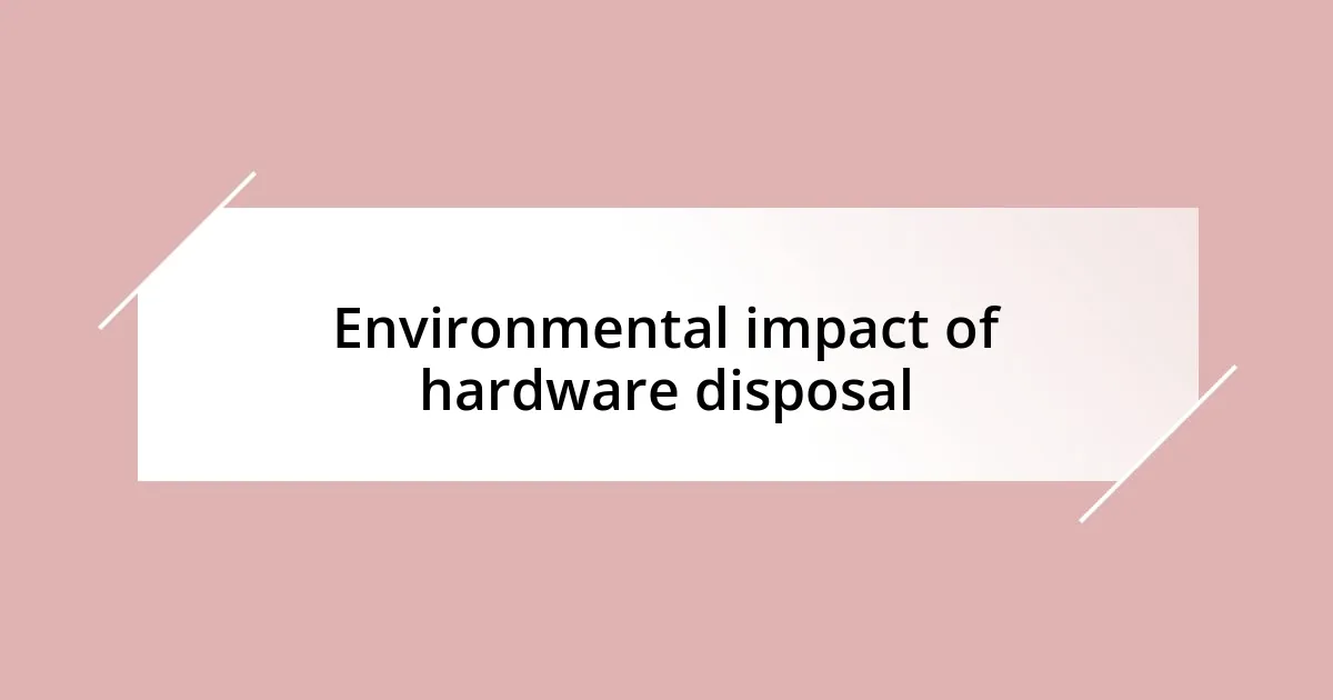 Environmental impact of hardware disposal