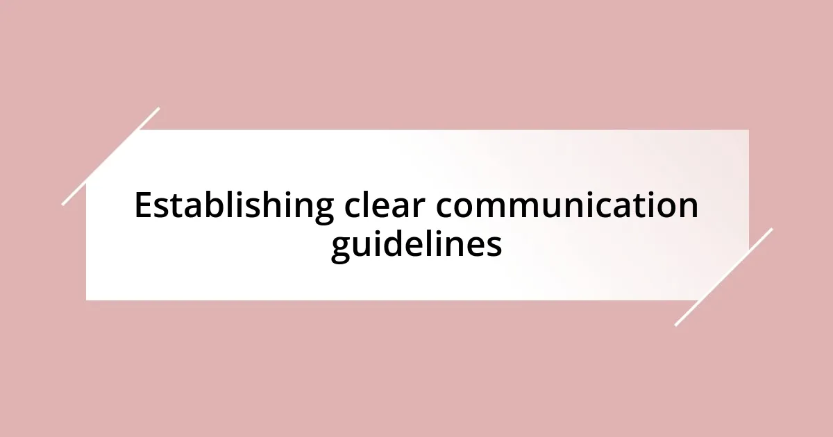 Establishing clear communication guidelines