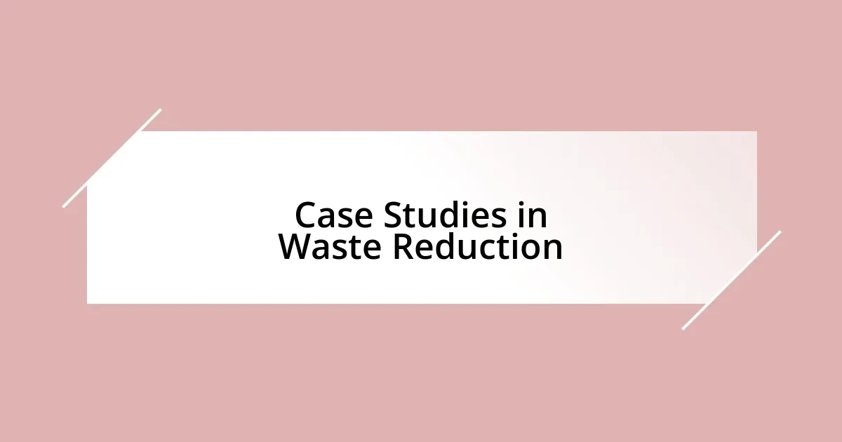 Case Studies in Waste Reduction