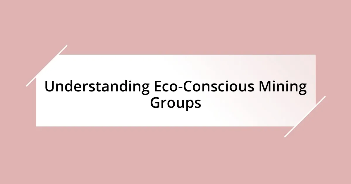 Understanding Eco-Conscious Mining Groups