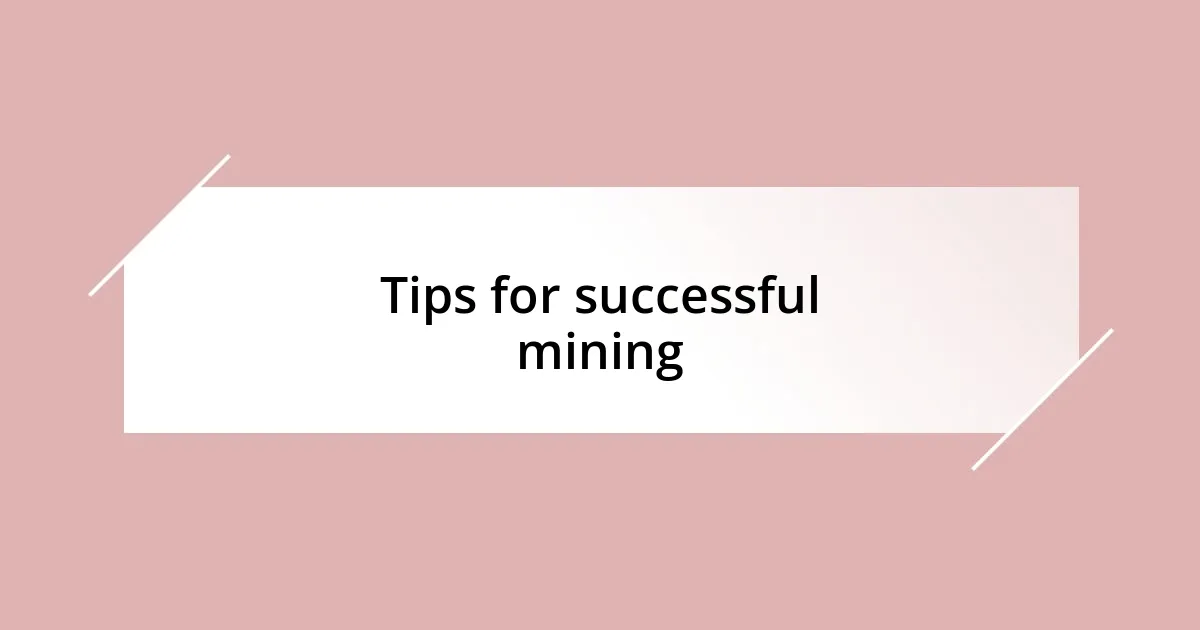 Tips for successful mining