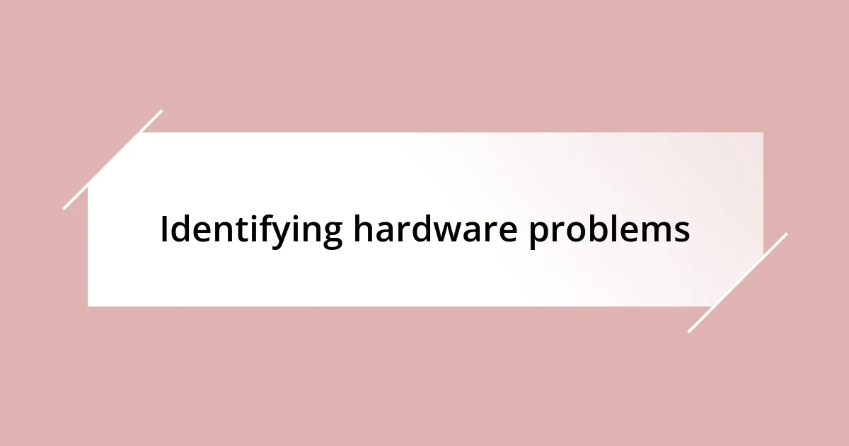 Identifying hardware problems