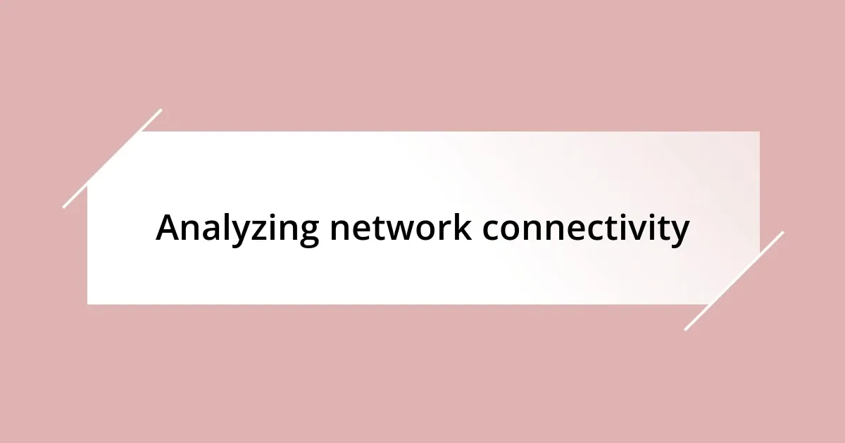 Analyzing network connectivity