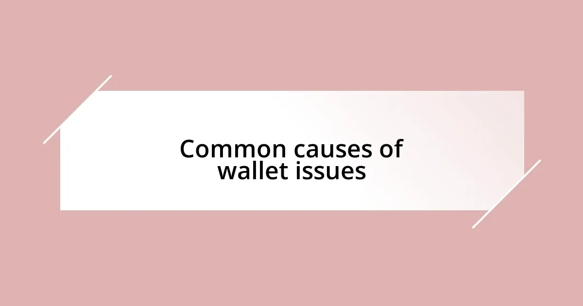 Common causes of wallet issues