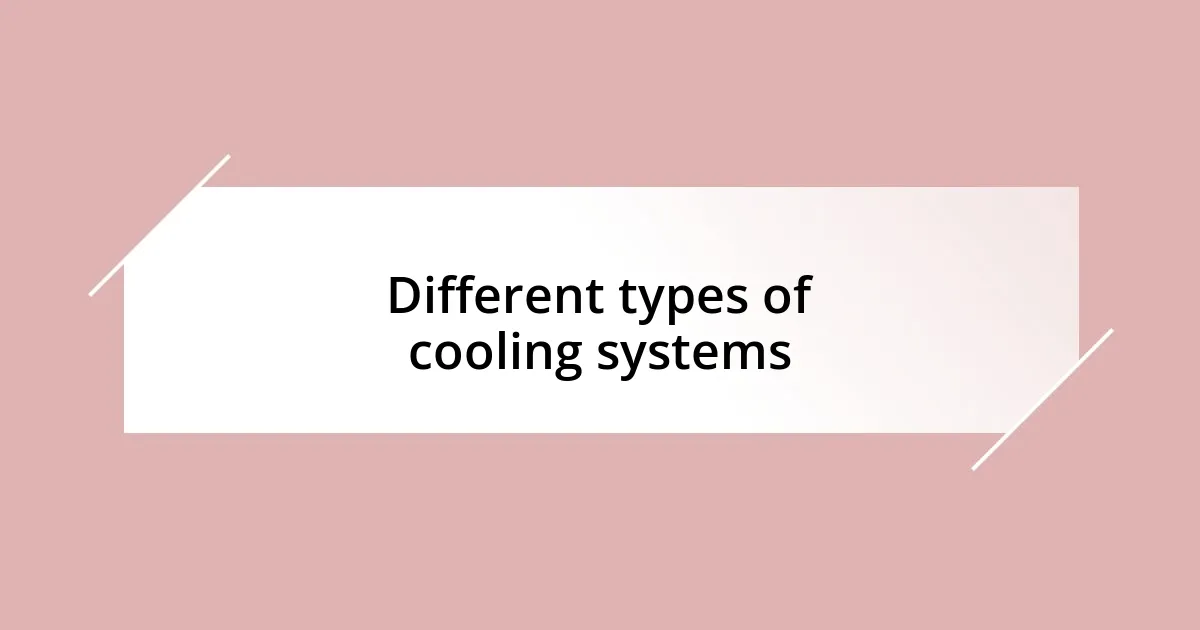 Different types of cooling systems