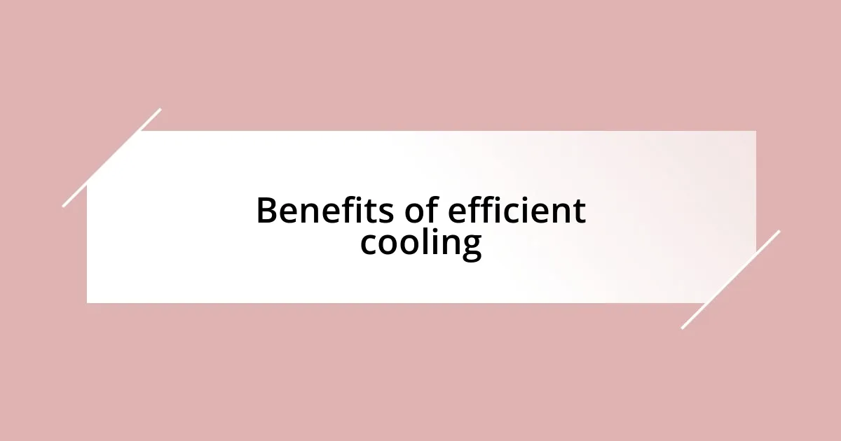 Benefits of efficient cooling