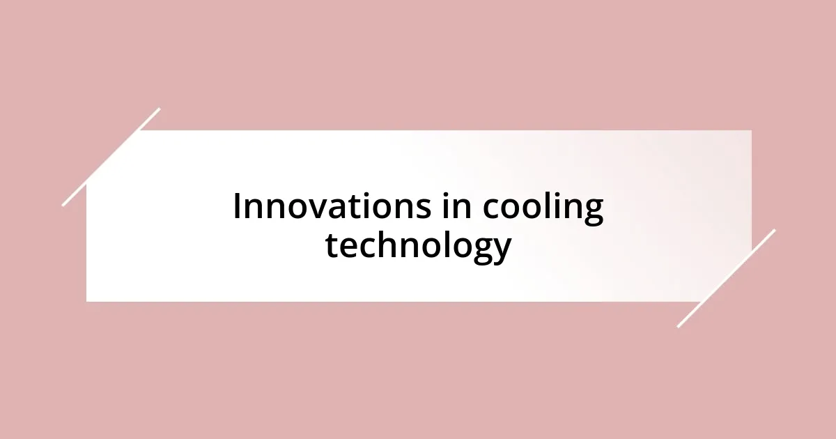 Innovations in cooling technology