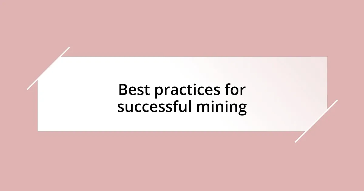 Best practices for successful mining