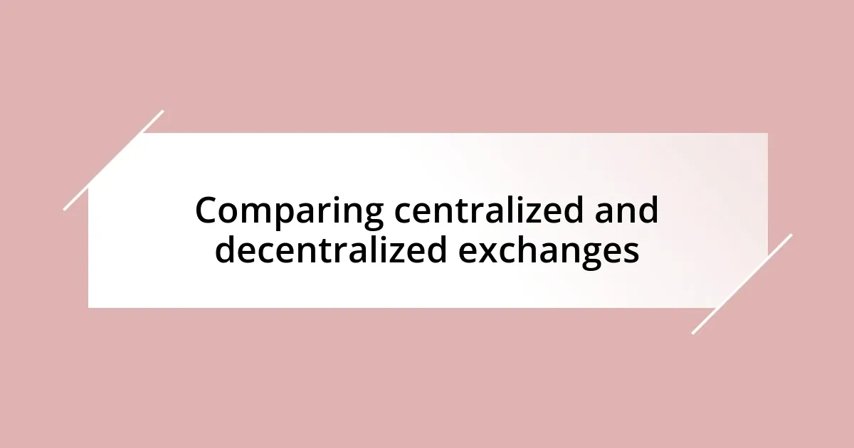 Comparing centralized and decentralized exchanges