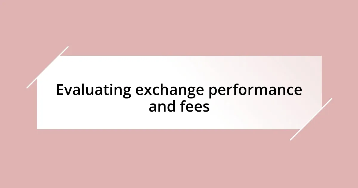 Evaluating exchange performance and fees