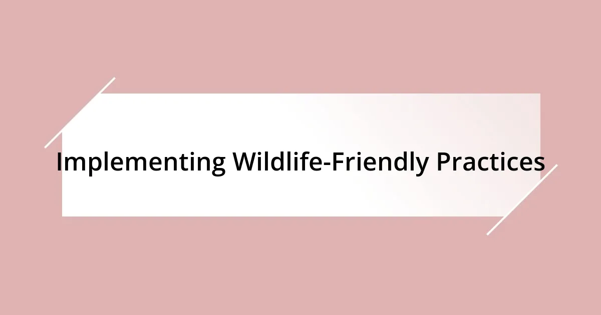 Implementing Wildlife-Friendly Practices