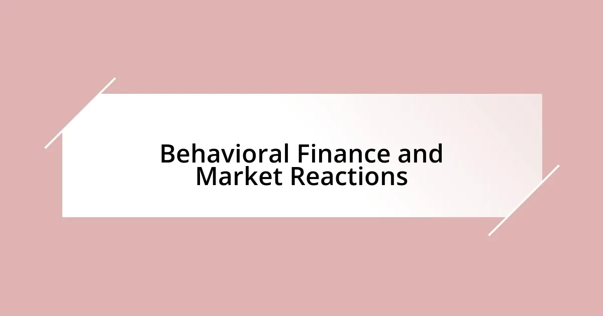 Behavioral Finance and Market Reactions