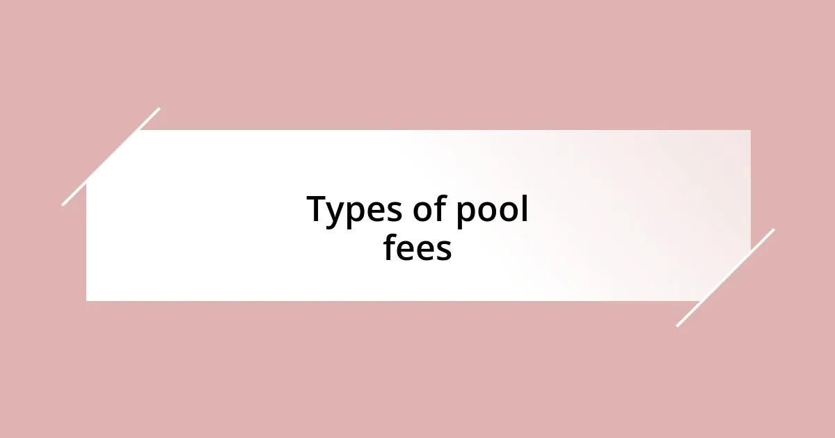 Types of pool fees