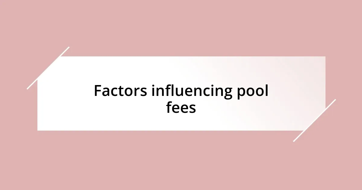 Factors influencing pool fees