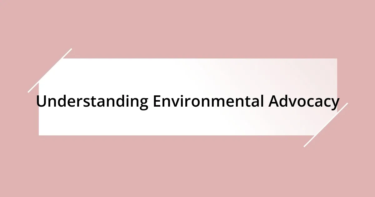 Understanding Environmental Advocacy