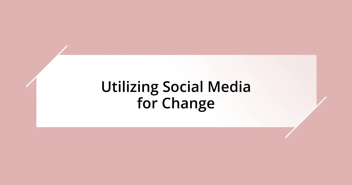 Utilizing Social Media for Change